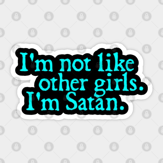 I'm Not Like Other Girls I'm Satan Sticker by  hal mafhoum?